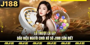 Lô Trượt Là Gì? Dấu Hiệu Người Chơi Xổ Số J188 Cần Biết