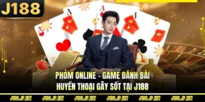 Phỏm Online - Game Đánh Bài Huyền Thoại Gây Sốt Tại J188